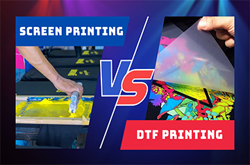 Screen Printing VS DTF Printing：Which is Best for Your Business？